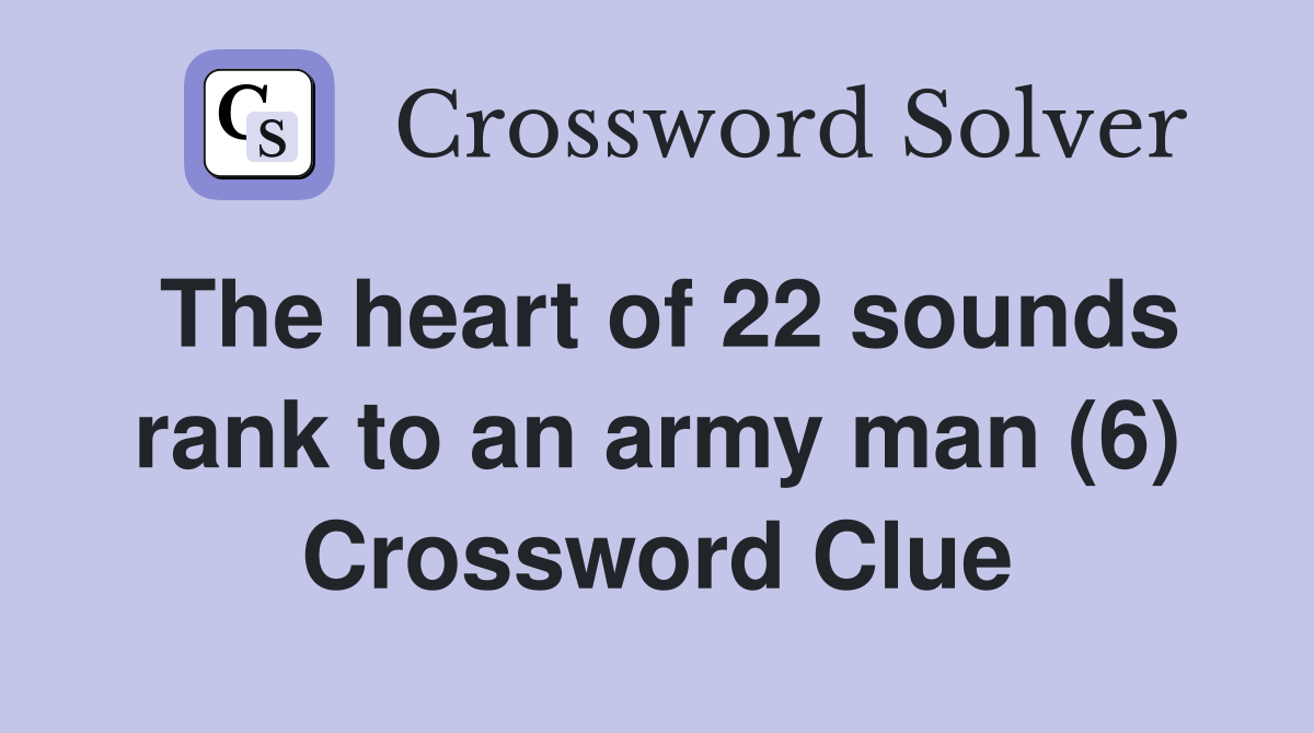 The heart of 22 sounds rank to an army man (6) Crossword Clue Answers